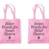 Two sides of a Tote Bag. One reads Bitter Words for Sweet Hearts; the other reads Sweet Words for Bitter Hearts